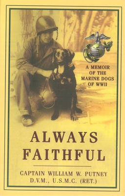 Always Faithful: A Memoir of the Marine Dogs of WWII - William W. Putney