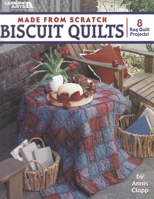 Made from Scratch Biscuit Quilts - Annis Clapp