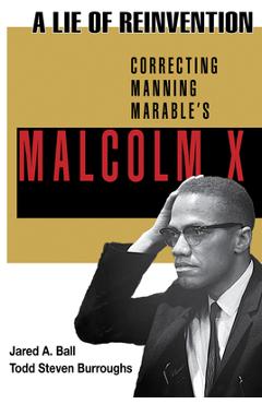 Coperta cărții 'A Lie of Reinvention: Correcting Manning Marable's Malcolm X - Jared Ball'