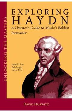 Coperta cărții 'Exploring Haydn: A Listener's Guide to Music's Boldest Innovator [With 2 CDs] - David Hurwitz'
