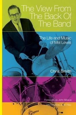 The View from the Back of the Band: The Life and Music of Mel Lewis - Chris Smith