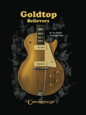 Goldtop Believers: The Les Paul Golden Years - Vic Dapra