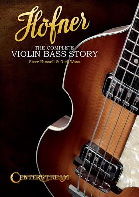 Hofner: The Complete Violin Bass Story - Steve Russell