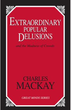 Coperta cărții 'Extraordinary Popular Delusions: And the Madness of Crowds - Charles Mackay'