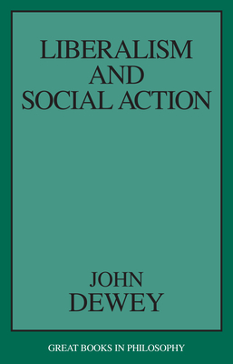 Liberalism and Social Action - John Dewey