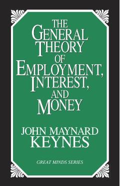 The General Theory of Employment, Interest, and Money - John Maynard Keynes