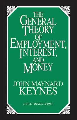 The General Theory of Employment, Interest, and Money - John Maynard Keynes