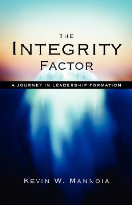 The Integrity Factor: A Journey in Leadership Formation - Kevin W. Mannoia
