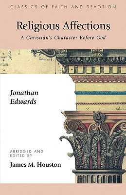 Religious Affections: A Christian's Character Before God - Jonathan Edwards