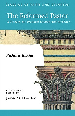 The Reformed Pastor: A Pattern for Personal Growth and Ministry - Richard Baxter