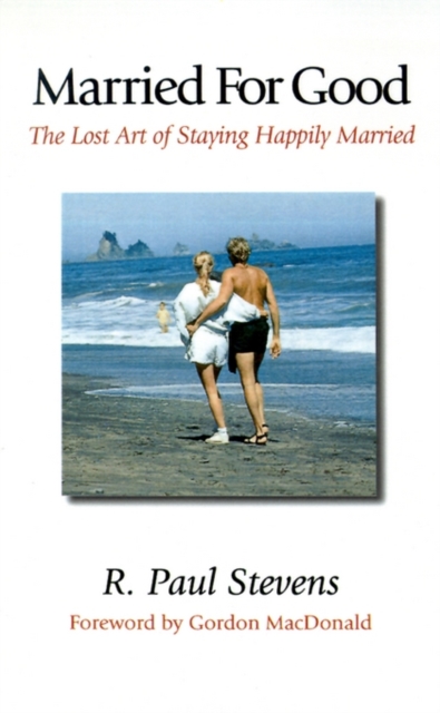 Married for Good: The Lost Art of Staying Happily Married - R. Paul Stevens