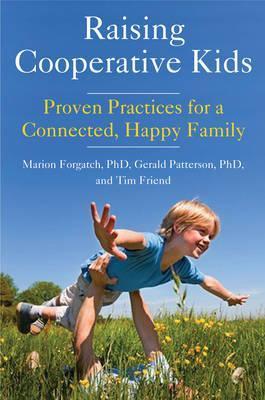 Raising Cooperative Kids: Proven Practices for a Connected, Happy Family (Parenting Book for Readers of the Whole-Brain Child) - Marion Forgatch