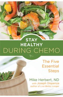 Coperta cărții 'Stay Healthy During Chemo: The Five Essential Steps (for Readers of Life Over Cancer or What to Eat During Cancer'