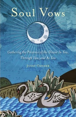 Soul Vows: Gathering the Presence of the Divine in You, Through You, and as You (Spiritual Affirmations, for Fans of Writing Down - Janet Conner