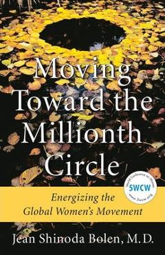 Coperta cărții 'Moving Toward the Millionth Circle: Energizing the Global Women's Movement - Jean Shinoda Bolen'