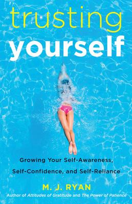 Trusting Yourself: Growing Your Self-Awareness, Self-Confidence, and Self-Reliance (Book for Preteen Girls, Self-Development) - M. J. Ryan