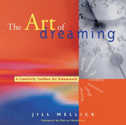 The Art of Dreaming: Tools for Creative Dream Work (Self-Counseling Through Jungian-Style Dream Working) - Jill Mellick