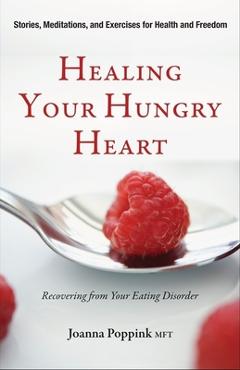 Coperta cărții 'Healing Your Hungry Heart: Recovering from Your Eating Disorder - Joanna Poppink'
