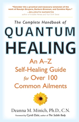Complete Handbook of Quantum Healing: An A-Z Self-Healing Guide for Over 100 Common Ailments - Deanna M. Minich