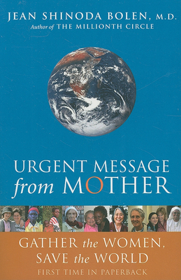 Urgent Message from Mother: Gather the Women, Save the World - Jean Shinoda Bolen