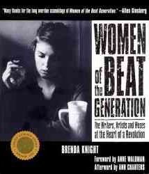 Women of the Beat Generation: The Writers, Artists and Muses at the Heart of a Revolution - Brenda Knight