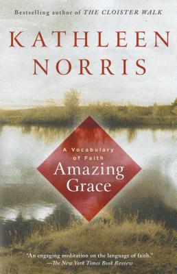 Amazing Grace: A Vocabulary of Faith - Kathleen Norris