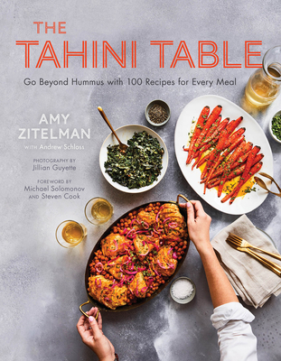 The Tahini Table: Go Beyond Hummus with 100 Recipes for Every Meal - Zitelman