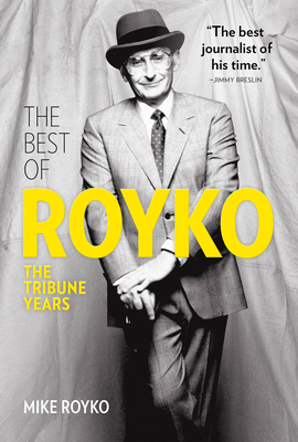 The Best of Royko: The Tribune Years - Mike Royko