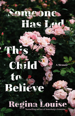 Someone Has Led This Child to Believe: A Memoir - Regina Louise