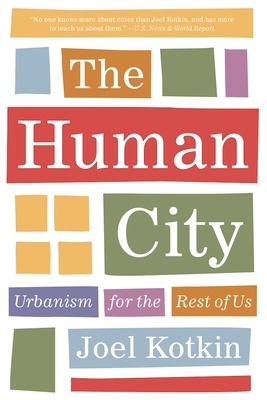 The Human City: Urbanism for the Rest of Us - Joel Kotkin