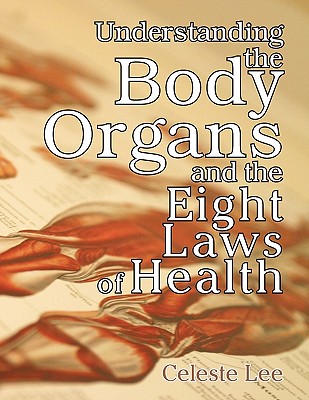 Understanding the Body Organs & the Eight Laws of Health - Celeste Lee