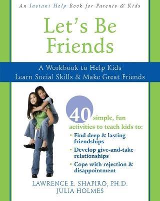 Let's Be Friends: A Workbook to Help Kids Learn Social Skills & Make Great Friends - Lawrence E. Shapiro