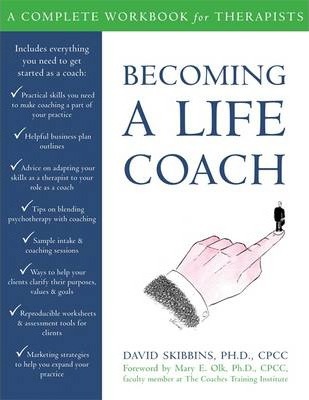 Becoming a Life Coach: A Complete Workbook for Therapists - David Skibbins