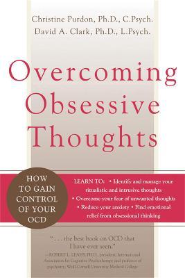 Overcoming Obsessive Thoughts: How to Gain Control of Your Ocd - David A. Clark