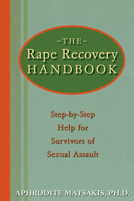 The Rape Recovery Handbook: Step-By-Step Help for Survivors of Sexual Assault - Aphrodite T. Matsakis