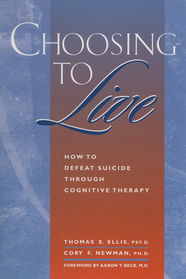 Choosing to Live: How to Defeat Suicide Through Cognitive Therapy - Thomas E. Ellis
