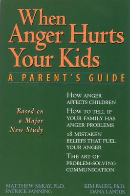 When Anger Hurts Your Kids: A Parent's Guide - Patrick Fanning