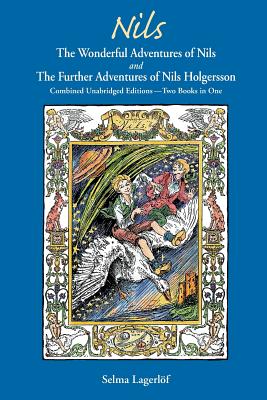 Nils: The Wonderful Adventures of NILS and The Further Adventures of Nils Holgersson: Combined Unabridged Editions-Two Books - Selma Lagerlof