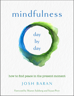Mindfulness, Day by Day: How to Find Peace in the Present Moment - Josh Baran