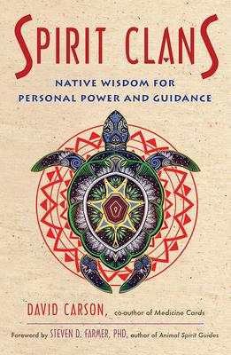 Spirit Clans: Native Wisdom for Personal Power and Guidance - David Carson