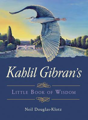Kahlil Gibran's Little Book of Wisdom - Kahlil Gibran