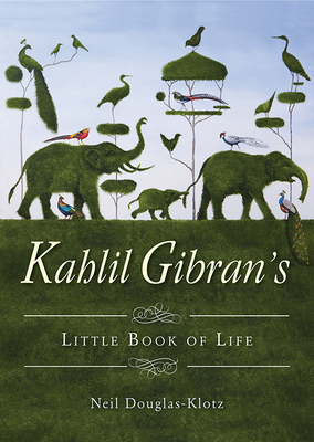 Kahlil Gibran's Little Book of Life - Kahlil Gibran