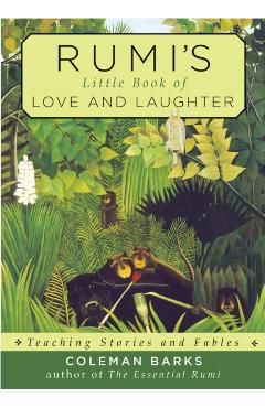 Rumi's Little Book of Love and Laughter: Teaching Stories and Fables - Coleman Barks