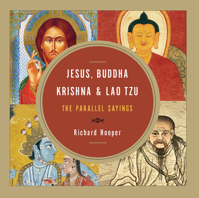 Jesus, Buddha, Krishna, & Lao Tzu: The Parallel Sayings - Richard Hooper