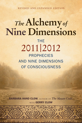 Alchemy of Nine Dimensions: The 2011/2012 Prophecies and Nine Dimensions of Consciousness - Barbara Hand Clow