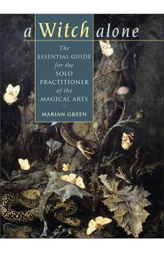 Poza produsului Witch Alone: The Essential Guide for the Solo Practitioner of the Magical Arts - Marian Green