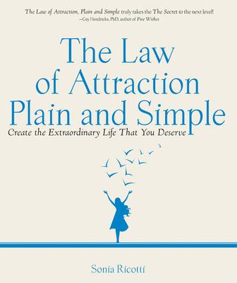 The Law of Attraction, Plain and Simple: Create the Extraordinary Life That You Deserve - Sonia Ricotti