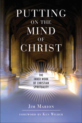 Putting on the Mind of Christ: The Inner Work of Christian Spirituality - Jim Marion