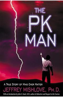 Poza produsului The Pk Man: A True Story of Mind Over Matter: A True Story of Mind Over Matter - Jeffrey Mishlove
