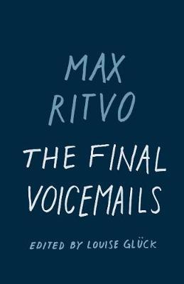 The Final Voicemails: Poems - Max Ritvo